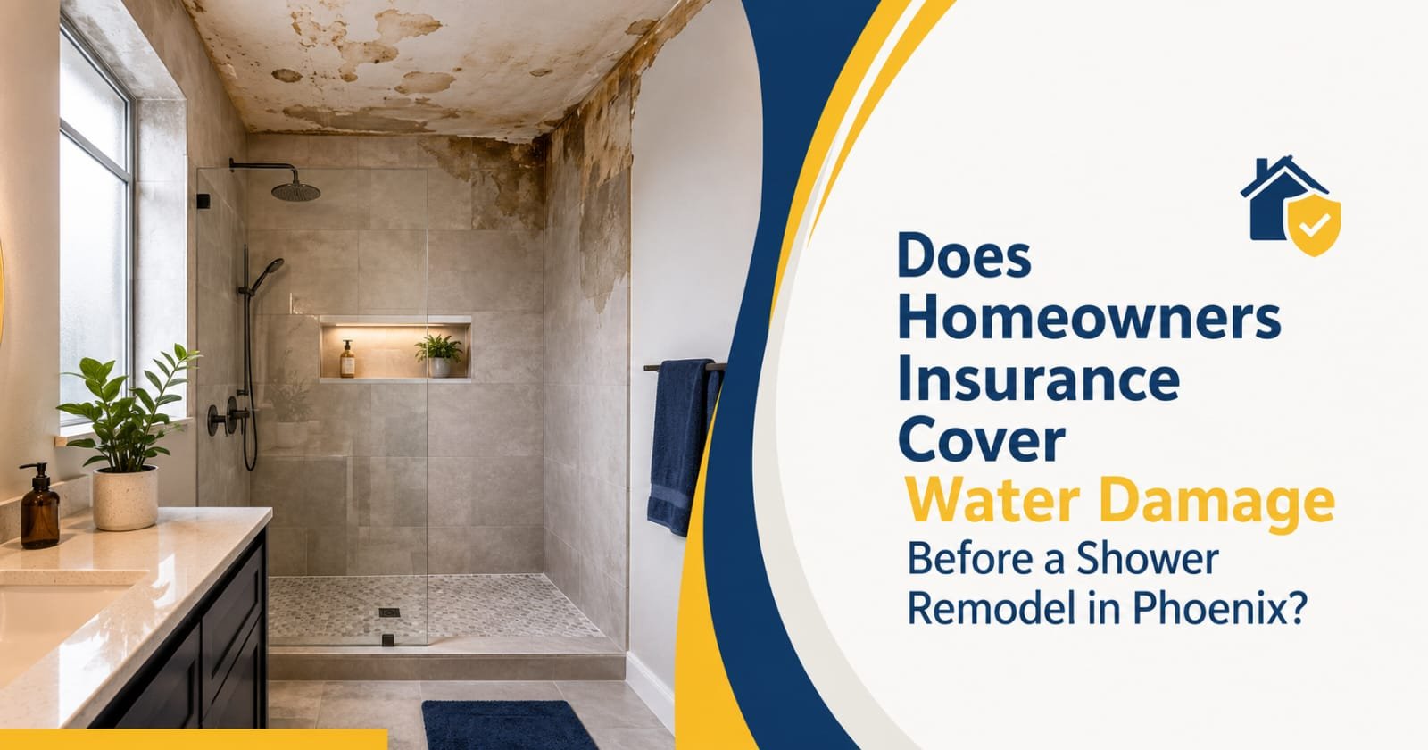 Does Homeowners Insurance Cover Water Damage Before a Shower Remodel in Phoenix?